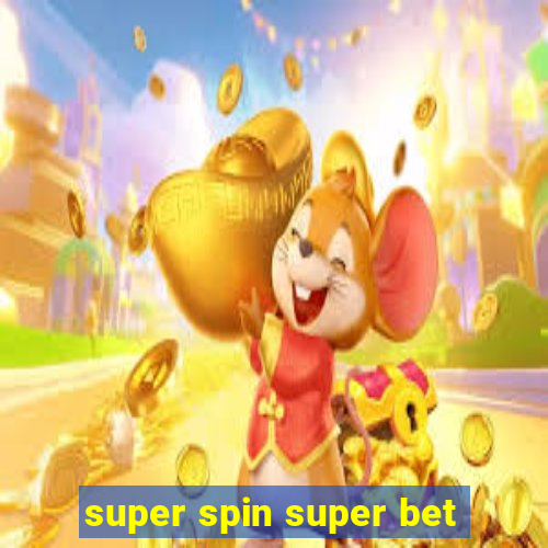 super spin super bet